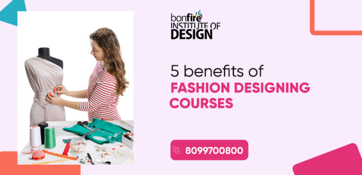 5 Benefits of Fashion Designing Courses